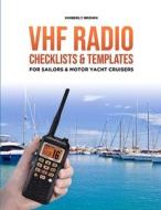 VHF Radio Checklists and Templates for Sailors: Reducing Mistakes & Making It Easier When Speaking Over the VHF Radio di Kimberly Ann Brown edito da Createspace