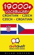 19000+ Croatian - Czech Czech - Croatian Vocabulary di Gilad Soffer edito da Createspace