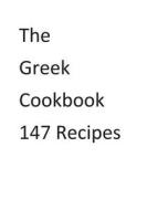 The Greek Cookbook 147 Recipes di MR Nishant K. Baxi edito da Createspace Independent Publishing Platform