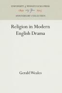Religion in Modern English Drama di Gerald Weales edito da UNIV OF PENNSYLVANIA PR