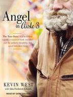 Angel in Aisle 3: The True Story of a Mysterious Vagrant, a Convicted Bank Executive, and the Unlikely Friendship That Saved Both Their di Kevin West, Frederick Edwards edito da Tantor Audio
