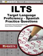 Ilts Target Language Proficiency - Spanish Practice Questions: Ilts Practice Tests and Exam Review for the Illinois Licensure Testing System edito da MOMETRIX MEDIA LLC