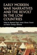 Early Modern War Narratives and the Revolt in the Low Countries di Raymond Fagel edito da MANCHESTER UNIV PR