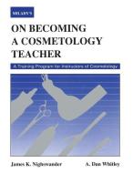 On Becoming A Cosmetology Teacher di James K. Nighswander, A. D. Whitley edito da Cengage Learning, Inc
