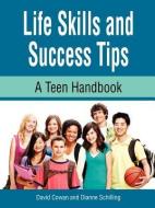 Life Skills and Success Tips, a Teen Handbook di David Cowan, Dianne Schilling edito da INNERCHOICE PUB
