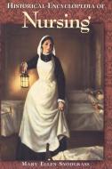 Historical Encyclopedia of Nursing di Mary Ellen Snodgrass edito da ABC-CLIO