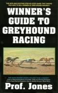 The Winner's Guide to Greyhound Racing di Professor Jones edito da Cardoza Publishing