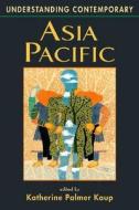 Understanding Contemporary Asia Pacific di Katherine Palmer Kaup edito da Lynne Rienner Publishers