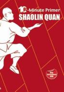 Shaolin Quan: The 10-Minute Primer di Qingjie Zhou, Zhi-Hua Zhou edito da Long River Press