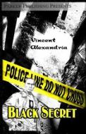 Black Secret di Vincent Alexandria edito da Parker Publishing LLC