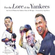 For the Love of the Yankees: An A-To-Z Primer for Yankees Fans of All Ages di Frederick C. Klein edito da TRIUMPH BOOKS