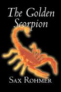 The Golden Scorpion by Sax Rohmer, Fiction, Action & Adventure di Sax Rohmer edito da Aegypan