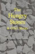 The Hungry Stones & Other Stories di Noted Writer and Nobel Laureate Rabindranath Tagore edito da Tark Classic Fiction