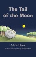 The Tail Of The Moon di Mels Dees edito da Publishamerica