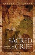 Sacred Grief di Leslee Tessmann edito da Loving Healing Press