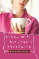 Diary of an Alcoholic Housewife di Brenda Wilhelmson edito da HAZELDEN PUB
