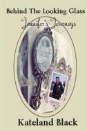 Jennifer's Journeys Behind the Looking Glass di Kateland Black edito da Solstice Publishing