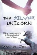 The Silver Unicorn di Wayne Orr edito da 5 Prince Publishing