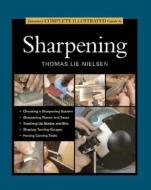 Taunton's Complete Illustrated Guide to Sharpening di Thomas Lie-Nielsen edito da Taunton Press Inc