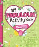 My Fabulous Activity Book di Sequoia Children's Publishing edito da SEQUOIA CHILDRENS PUB