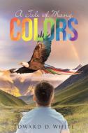 A Tale of Many Colors di Edward D. White edito da Page Publishing Inc