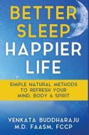 Better Sleep, Happier Life: Simple Natur di VENKATA BUDDHARAJU edito da Lightning Source Uk Ltd