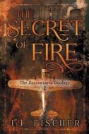 THE SECRET OF FIRE di J. J. FISCHER edito da LIGHTNING SOURCE UK LTD