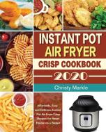 Instant Pot Air Fryer Crisp Cookbook -2020 di Christy Markle edito da Hannah Brown