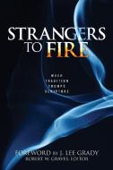 Strangers to Fire: When Tradition Trumps Scripture di Robert Graves edito da HARRISON HOUSE