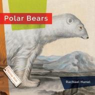 Polar Bears di Rachael Hanel edito da CREATIVE ED & PAPERBACKS