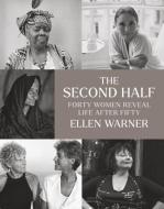 The Second Half - Forty Women Reveal Life After Fifty di Ellen Warner, Erica Jong edito da Brandeis University Press
