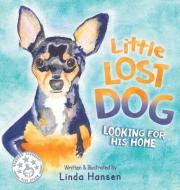 Little Lost Dog, Looking For His Home di Linda Hansen edito da LIGHTNING SOURCE INC