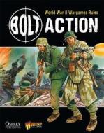 Bolt Action: World War II Wargames Rules di Warlord Games, Alessio Cavatore, Rick Priestley edito da Bloomsbury Publishing PLC