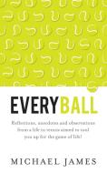 Everyball - Reflections, anecdotes and observations from a life in tennis aimed to tool you up for the game of life! di Michael James edito da Panoma Press