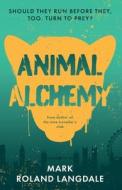 Animal Alchemy di Mark Roland Langdale edito da Troubador Publishing