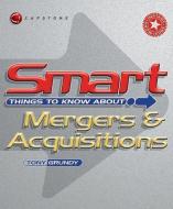 Smart Things to Know About Mergers and Acquisitions di Tony Grundy edito da Capstone