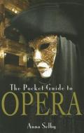 Pocket Guide To Opera di Anna Selby edito da Pen & Sword Books Ltd