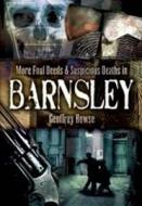 More Foul Deeds and Suspicious Deaths in Barnsley di Geoffrey Howse edito da Pen & Sword Books Ltd
