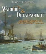 Warrior to Dreadnought di D. K. Brown edito da Pen & Sword Books Ltd