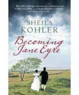 Becoming Jane Eyre di Sheila Kohler edito da Little, Brown Book Group