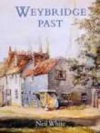 Weybridge Past di Neil White edito da The History Press