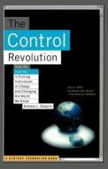 The Control Revolution How the Internet Is Putting Individuals in Charge and Changing the World We Know di Andrew Shapiro edito da PUBLICAFFAIRS