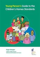 Young Person's Guide To The Children's Homes Standards di Roger Morgan edito da Jessica Kingsley Publishers