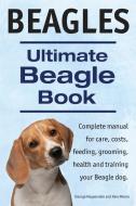 Beagles. Ultimate Beagle Book.  Beagle complete manual for care, costs, feeding, grooming, health and training. di George Hoppendale, Asia Moore edito da IMB Publishing