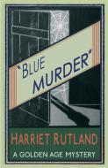 Blue Murder di Harriet Rutland edito da Dean Street Press