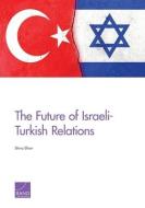 The Future of Israeli-Turkish Relations di Shira Efron edito da RAND
