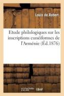 Etude Philologiques Sur Les Inscriptions Cunéiformes de l'Arménie di de Robert-L edito da Hachette Livre - Bnf