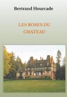 Les roses du château di Bertrand Hourcade edito da Books on Demand