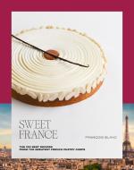 Sweet France: The 100 Best Recipes from the Greatest French Pastry Chefs di François Blanc edito da ED ALAIN DUCASSE