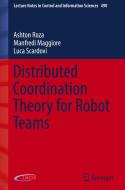 Distributed Coordination Theory for Robot Teams di Ashton Roza, Luca Scardovi, Manfredi Maggiore edito da Springer International Publishing